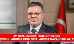 Av. İbrahim Gök: “Adalet Bilinci Çocuklarımıza Okul Sıralarında Kazandırılmalı”