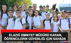 Elazığ Emniyet Müdürü Karan, Öğrencilerin Güvenliği İçin Sahada