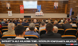 Bayburt’ta Aile Ahlakının Temel Değerleri Konferansta Anlatıldı