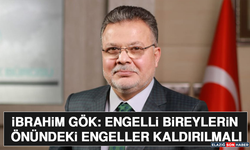 İbrahim Gök: Engelli Bireylerin Önündeki Engeller Kaldırılmalı