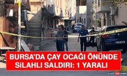 Bursa'da Çay Ocağı Önünde Silahlı Saldırı: 1 Yaralı
