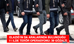 Elazığ’ın da Aralarında Bulunduğu 11 İlde Terör Operasyonu: 39 Gözaltı