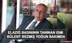 Elazığ Basınının Tanınan İsmi Bülent Bezmiş Yoğun Bakımda