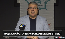 Başkan Gül: Operasyonlar Devam Etmeli