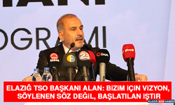 Elazığ TSO Başkanı Alan: Bizim İçin Vizyon, Söylenen Söz Değil, Başlatılan İştir