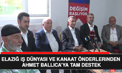 Elazığ İş Dünyası ve Kanaat Önderlerinden Ahmet Ballıca’ya Tam Destek