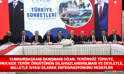 Cumhurbaşkanı Danışmanı Oğan: "Terörsüz Türkiye, PKK/KCK Terör Örgütünün Silahsızlandırılması