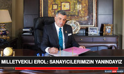 Milletvekili Erol: Sanayicilerimizin Yanındayız