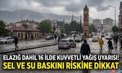 Elazığ Dahil 16 İlde Kuvvetli Yağış Uyarısı! Sel ve Su Baskını Riskine Dikkat