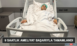 9 Saatlik Ameliyat Başarıyla Tamamlandı