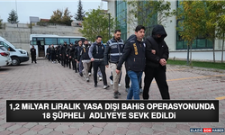 1,2 Milyar Liralık Yasa Dışı Bahis Operasyonunda 18 Şüpheli Adliyeye Sevk Edildi