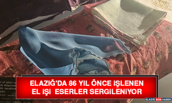 Elazığ'da 86 Yıl Önce İşlenen El İşi Eserler Sergileniyor