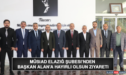 MÜSİAD Elazığ Şubesi’nden Başkan Alan’a Hayırlı Olsun Ziyareti