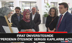 Fırat Üniversitesinde 'Perdenin Ötesinde' Sergisi Kapılarını Açtı