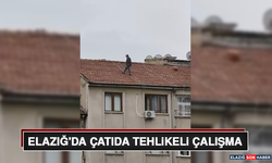 Elazığ'da Çatıda Tehlikeli Çalışma
