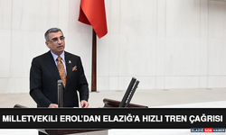 Milletvekili Erol’dan Elazığ’a Hızlı Tren Çağrısı