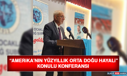 “Amerika’nın Yüzyıllık Orta Doğu Hayali” Konulu Konferansı