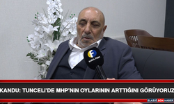 Kandu: Tunceli’de MHP’nin Oylarının Arttığını Görüyoruz