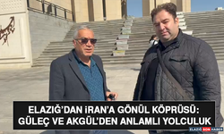 Elazığ’dan İran’a Gönül Köprüsü: Güleç ve Akgül’den Anlamlı Yolculuk