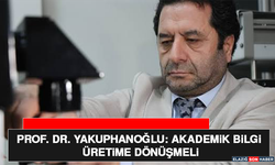 Prof. Dr. Yakuphanoğlu: Akademik Bilgi Üretime Dönüşmeli