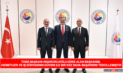 TOBB Başkanı Hisarcıklıoğlu:İdris Alan Başkanım, Hizmetleri ve İş Dünyasının Güveni İle Bir Kez Daha Başarısını Tescille
