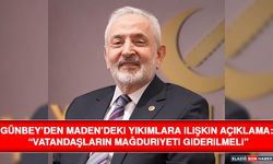 Günbey’den Maden’deki Yıkımlara İlişkin Açıklama: “Vatandaşların Mağduriyeti Giderilmeli”