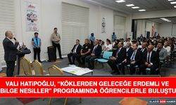 Vali Hatipoğlu, “Köklerden Geleceğe Erdemli ve Bilge Nesiller” Programında Öğrencilerle Buluştu
