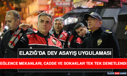 Elazığ'da Dev Asayiş Uygulaması: Eğlence Mekanları, Cadde Ve Sokaklar Tek Tek Denetlendi