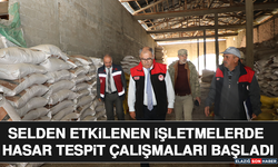 Selden Etkilenen İşletmelerde Hasar Tespit Çalışmaları Başladı