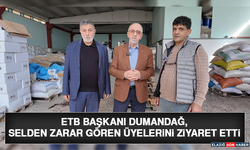 ETB Başkanı Dumandağ, Selden Zarar Gören Üyelerini Ziyaret Etti