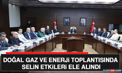 Doğal Gaz ve Enerji Toplantısında Selin Etkileri Ele Alındı