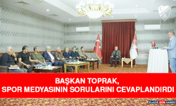 Başkan Toprak, Spor Medyasının Sorularını Cevaplandırdı