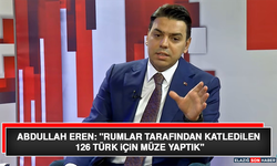 Abdullah Eren: "Rumlar Tarafından Katledilen 126 Türk İçin Müze Yaptık"