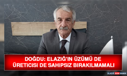 Doğdu: “Elazığ’ın Üzümü de Üreticisi de Sahipsiz Bırakılmamalı”