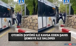 Otobüs Şoförü İle Kavga Eden Şahıs Şemsiye İle Saldırdı