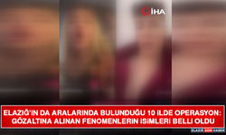 Elazığ’ın da Aralarında Bulunduğu 10 İlde Operasyon: Gözaltına Alınan Fenomenlerin İsimleri Belli Oldu