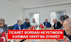 Ticaret Borsası Heyetinden Kasıman Vakfı’na Ziyaret