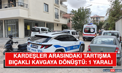 Kardeşler Arasındaki Tartışma Bıçaklı Kavgaya Dönüştü: 1 Yaralı