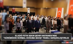 Elazığ Fethi Sekin Şehir Hastanesi’nde "Günümüzde Normal Doğuma Bakış" Paneli Gerçekleştirildi