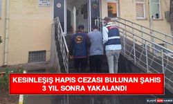 Kesinleşiş Hapis Cezası Bulunan Şahıs 3 Yıl Sonra Yakalandı