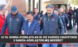 19 Yıl Sonra Aydınlatılan İki Kız Kardeş Cinayetinde 2 Sanığa Ağırlaştırılmış Müebbet