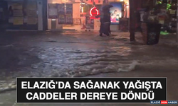 Elazığ’da Sağanak Yağışta Caddeler Dereye Döndü