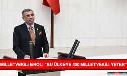 Milletvekili Erol: “Bu Ülkeye 400 Milletvekili Yeter”