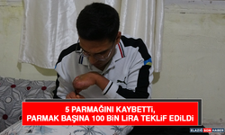 5 Parmağını Kaybetti, Parmak Başına 100 Bin Lira Teklif Edildi
