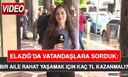 Elazığ’da Vatandaşlara Sorduk: Bir Aile Rahat Yaşamak İçin Kaç TL Kazanmalı?