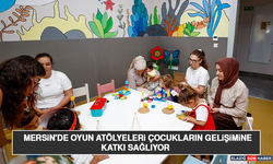 Mersin'de Oyun Atölyeleri Çocukların Gelişimine Katkı Sağlıyor