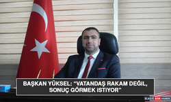 Başkan Yüksel: “Vatandaş Rakam Değil, Sonuç Görmek İstiyor”