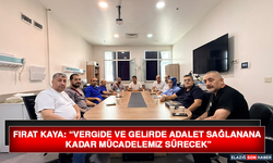 Fırat Kaya: “Vergide ve Gelirde Adalet Sağlanana Kadar Mücadelemiz Sürecek”