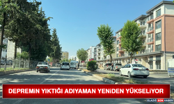Depremin Yıktığı Adıyaman Yeniden Yükseliyor