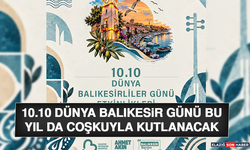 10.10 Dünya Balıkesir Günü Bu Yıl Da Coşkuyla Kutlanacak